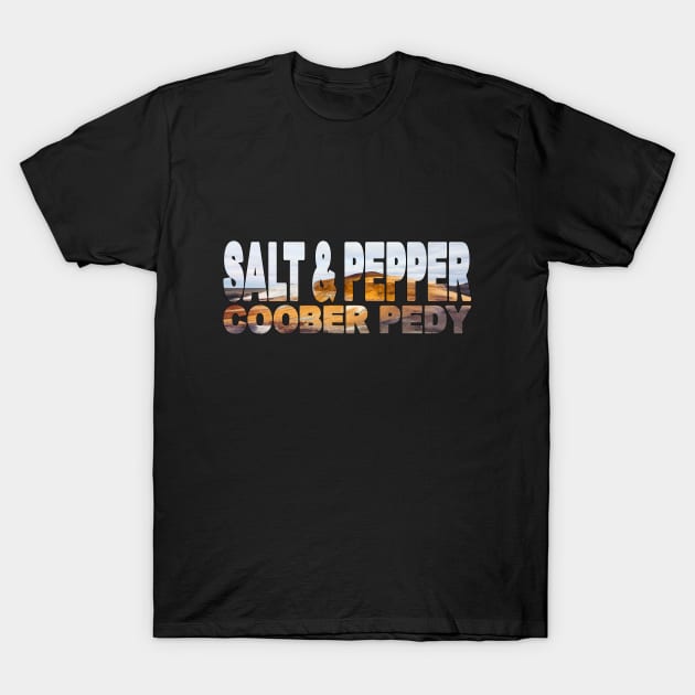 SALT & PEPPER - South Australia Coober Pedy T-Shirt by TouristMerch